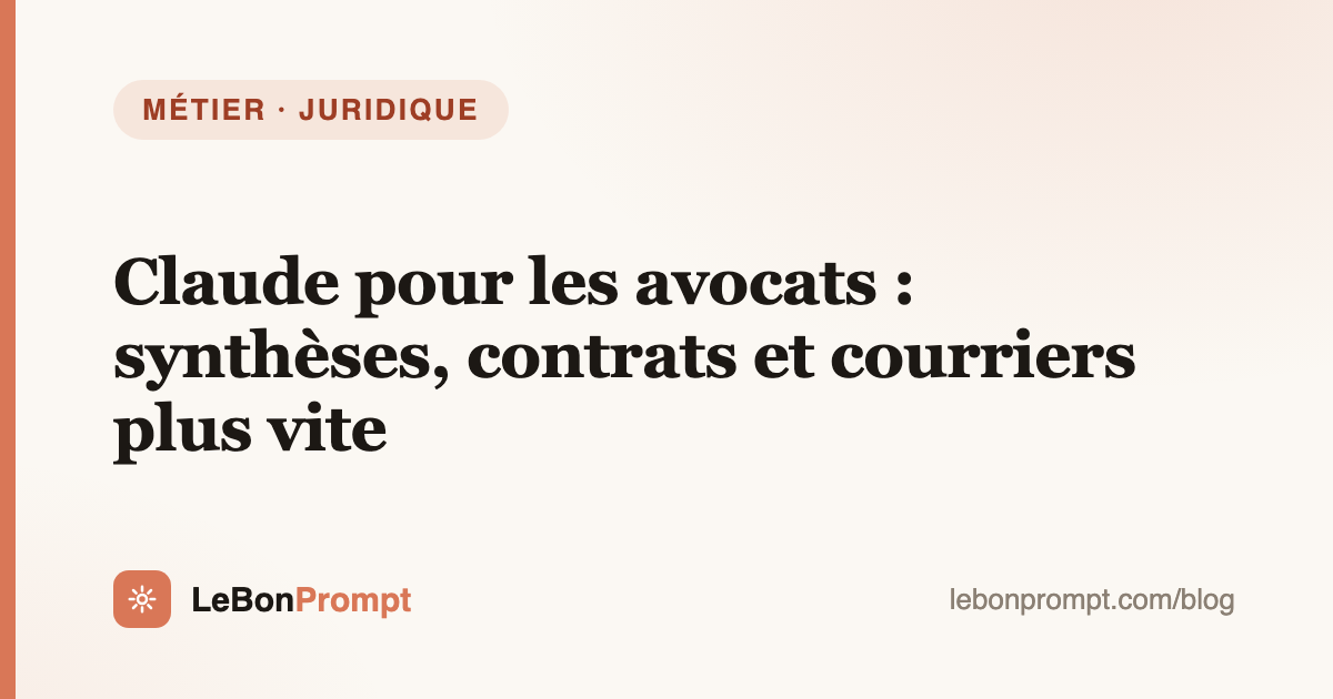 Claude pour les avocats : synthèses, contrats et courriers plus vite