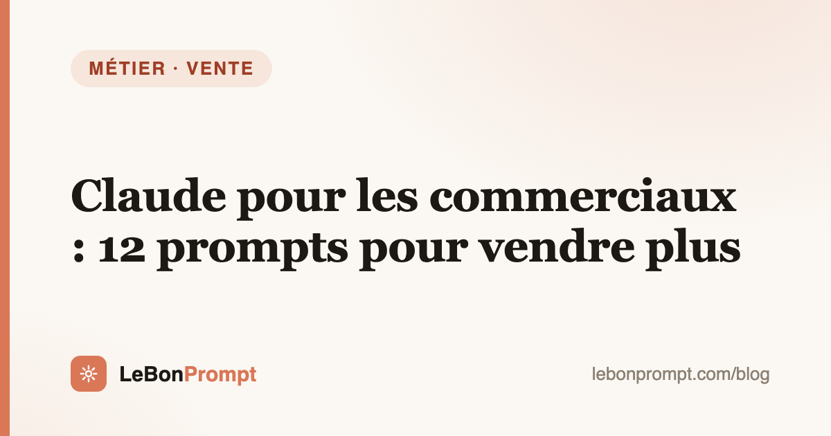 Claude pour les commerciaux : 12 prompts et cas d'usage pour vendre plus
